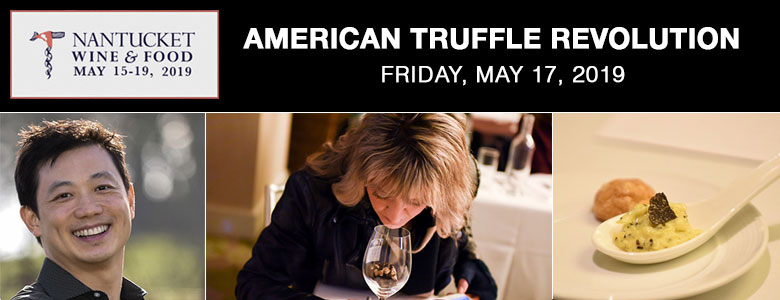 American Truffle Revolution, May 17, 2019 - Nantucket Food and Wine Festival